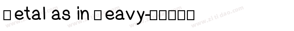 Metal as in Heavy字体转换